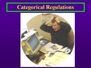 Categorical Regulations IDENTIFYING CIUs What is a categorical