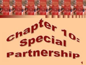 Chapter 10 Special Partnership Issues 1 SPECIAL PARTNERSHIP