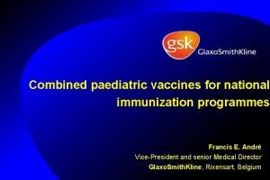 Combined paediatric vaccines for national immunization programmes Francis