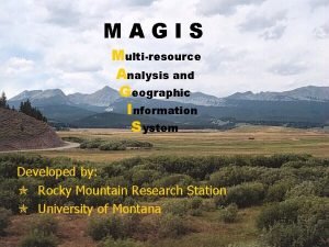 MAGIS Multiresource Analysis and Geographic Information System Developed