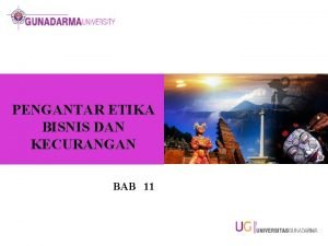 PENGANTAR ETIKA BISNIS DAN KECURANGAN BAB 11 ETIKA