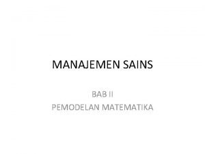 MANAJEMEN SAINS BAB II PEMODELAN MATEMATIKA PROGRAM LINIER