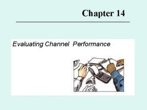 Chapter 14 Evaluating Channel Performance Major Topics for