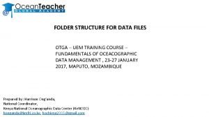 FOLDER STRUCTURE FOR DATA FILES OTGA UEM TRAINING