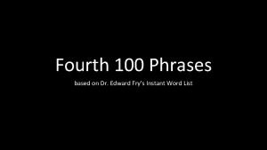 Fourth 100 Phrases based on Dr Edward Frys