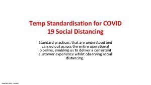 Temp Standardisation for COVID 19 Social Distancing Standard
