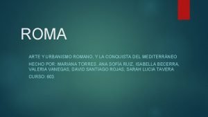 ROMA ARTE Y URBANISMO ROMANO Y LA CONQUISTA