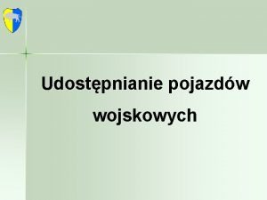 Udostpnianie pojazdw wojskowych Udostpnianie pojazdw wojskowych Udostpnienie pojazdw