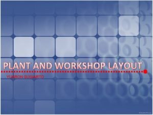 PLANT AND WORKSHOP LAYOUT YUSRON SUGIARTO INTRODUCTION In