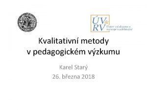 Kvalitativn metody v pedagogickm vzkumu Karel Star 26