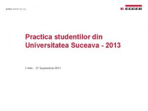 Practica studentilor din Universitatea Suceava 2013 1 Iulie