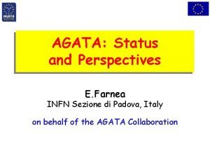 AGATA Status and Perspectives E Farnea INFN Sezione