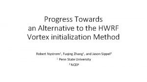 Progress Towards an Alternative to the HWRF Vortex