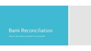 Bank Reconciliation How to reconcile your bank in