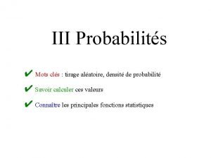 III Probabilits Mots cls tirage alatoire densit de