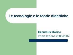 Le tecnologie e le teorie didattiche Excursus storico