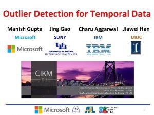 Outlier Detection for Temporal Data Manish Gupta Jing