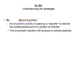 ELISA understanding the acronym EL EnzymeLinked An enzymes