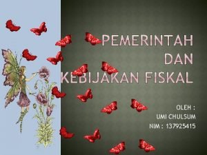 OLEH UMI CHULSUM NIM 137925415 PEMERINTAH DALAM PEREKONOMIAN