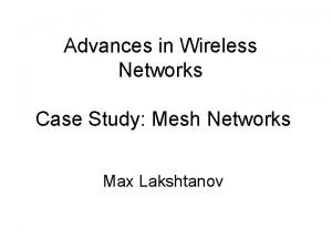 Advances in Wireless Networks Case Study Mesh Networks