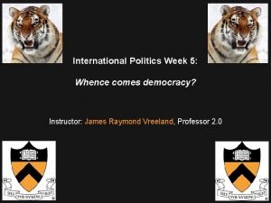 International Politics Week 5 Whence comes democracy Instructor