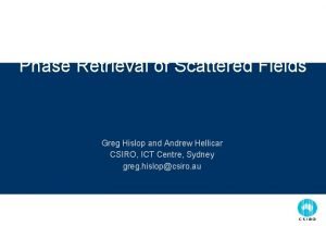 Phase Retrieval of Scattered Fields Greg Hislop and