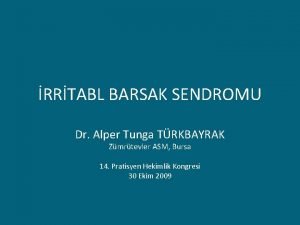 RRTABL BARSAK SENDROMU Dr Alper Tunga TRKBAYRAK Zmrtevler