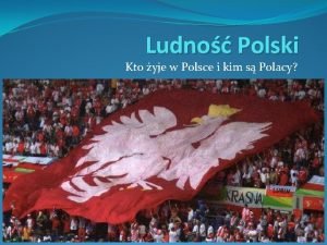 Ludno Polski Kto yje w Polsce i kim