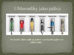 Uhlovodky jako paliva Ne kad uhlovodk je palivo