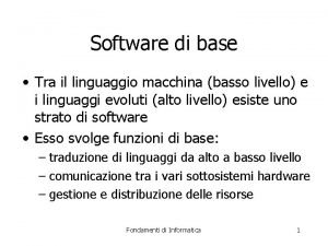 Software di base Tra il linguaggio macchina basso