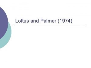 Loftus and Palmer 1974 Loftus and Palmer 1974