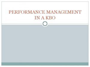 PERFORMANCE MANAGEMENT IN A KBO You can talk