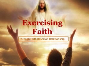 Exercising Faith Through Faith Based on Relationship God