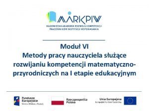 Modu VI Metody pracy nauczyciela suce rozwijaniu kompetencji