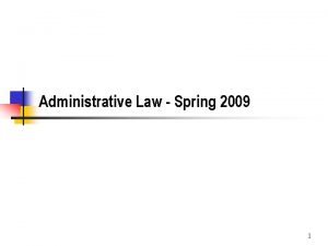 Administrative Law Spring 2009 1 Introduction to Administrative