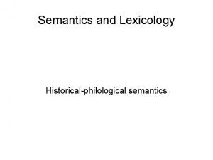 Semantics and Lexicology Historicalphilological semantics Historicalcomparative linguistics Discovery