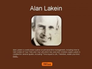 Alan Lakein is a wellknown author on personal