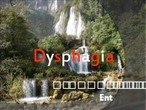 Dysphagia Ent Objectives Normal physiology Dysphagia Definition Cause