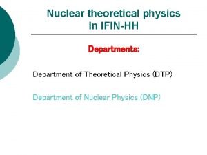 Nuclear theoretical physics in IFINHH Departments Department of