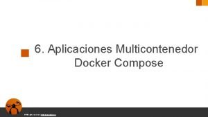 6 Aplicaciones Multicontenedor Docker Compose All rights reserved