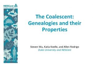 The Coalescent Genealogies and their Properties Steven Wu