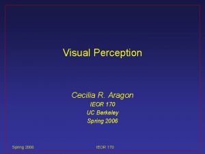 Visual Perception Cecilia R Aragon IEOR 170 UC