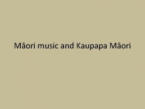 Mori music and Kaupapa Mori This lecture Kaupapa