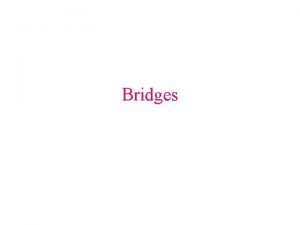 Bridges Figure 6 79 Bridges Operate at the