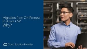 Migration from OnPremise to Azure CSP Why Cloud