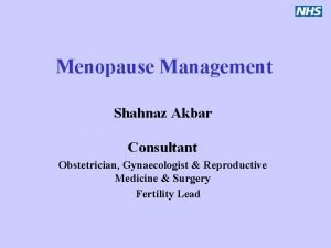 Menopause Management Shahnaz Akbar Consultant Obstetrician Gynaecologist Reproductive