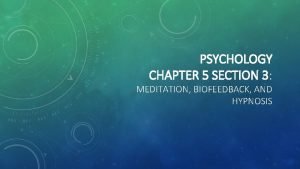 PSYCHOLOGY CHAPTER 5 SECTION 3 MEDITATION BIOFEEDBACK AND