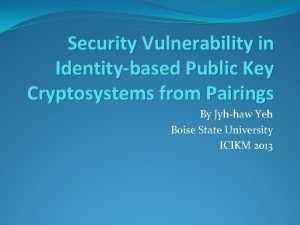 Security Vulnerability in Identitybased Public Key Cryptosystems from