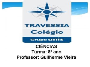 CINCIAS Turma 8 ano Professor Guilherme Vieira Mdulo