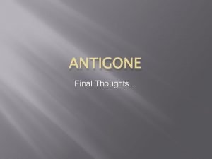 ANTIGONE Final Thoughts ANTIGONE Plot Diagram Turning PointClimax